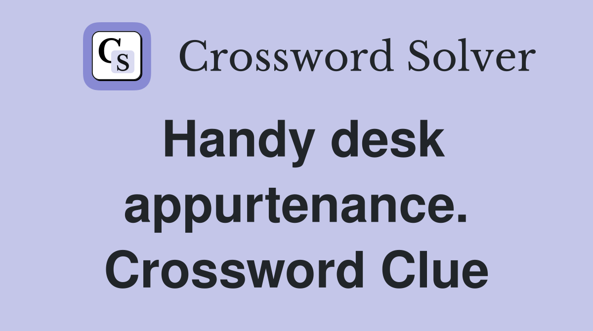 Handy desk appurtenance. Crossword Clue