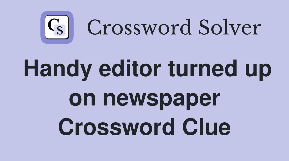 Handy editor turned up on newspaper Crossword Clue