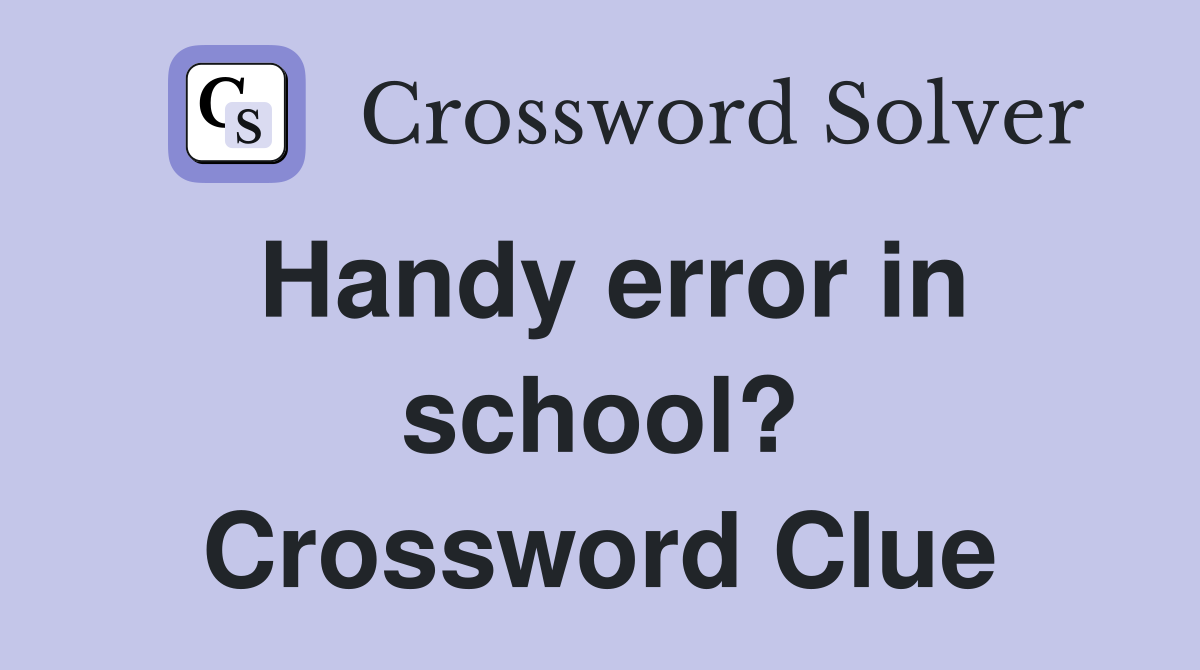 Handy error in school? Crossword Clue
