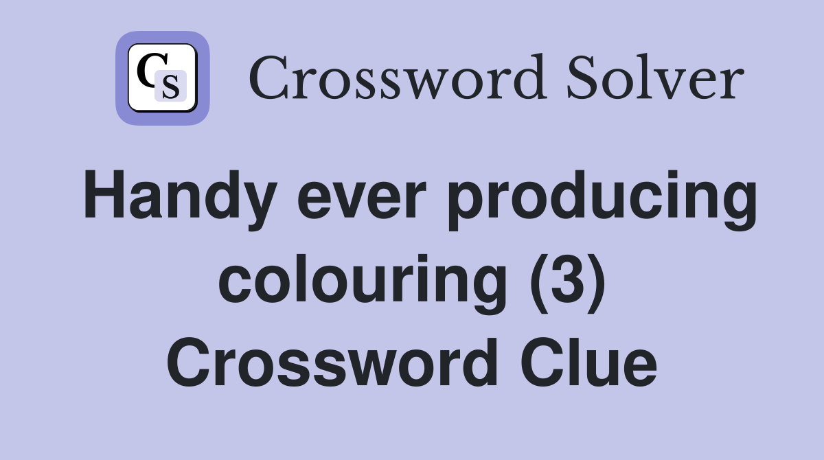 Handy ever producing colouring (3) Crossword Clue