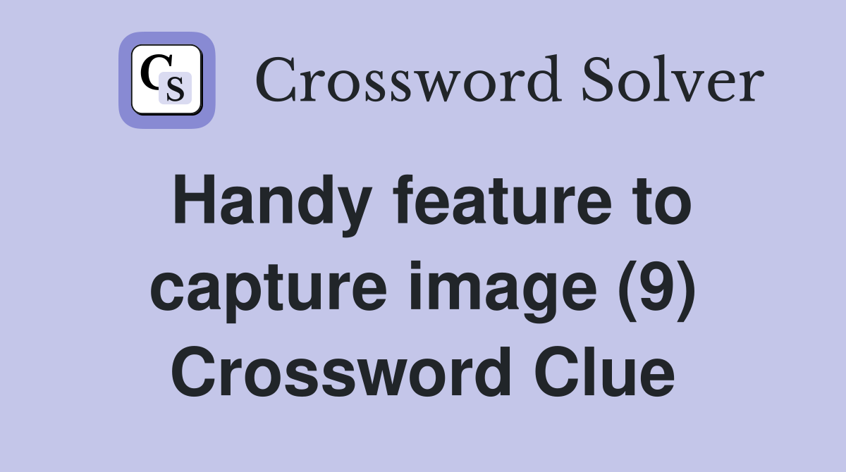 Handy feature to capture image (9) Crossword Clue