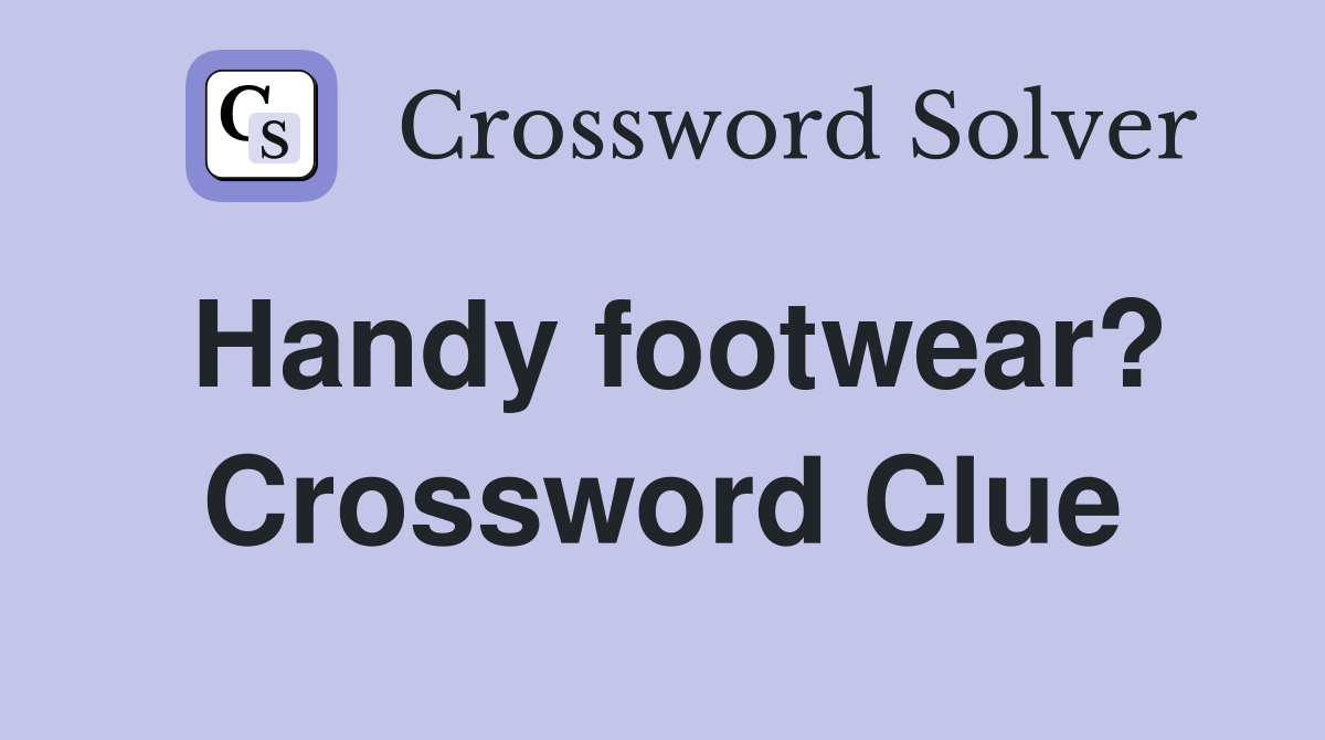 Handy footwear? Crossword Clue