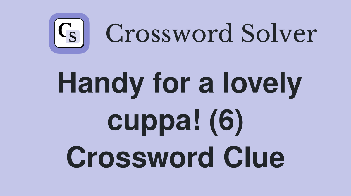 Handy for a lovely cuppa! (6) Crossword Clue