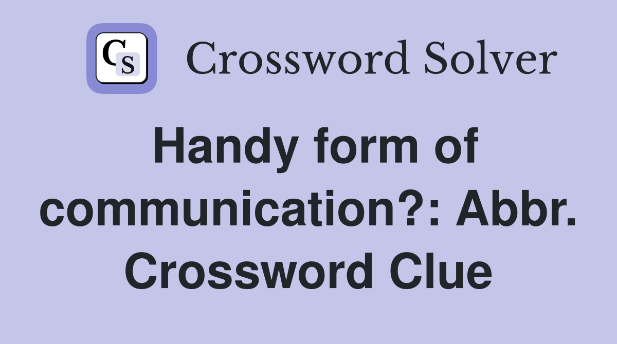 Handy form of communication?: Abbr. Crossword Clue