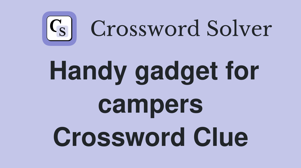 Handy gadget for campers Crossword Clue