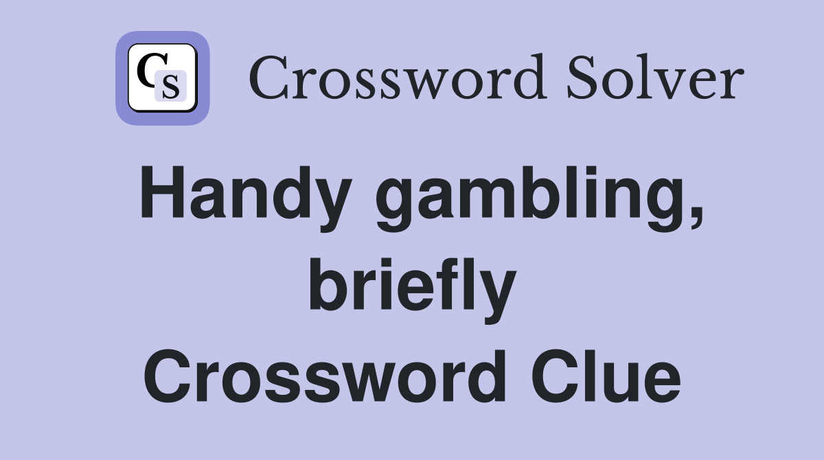 Handy gambling, briefly Crossword Clue