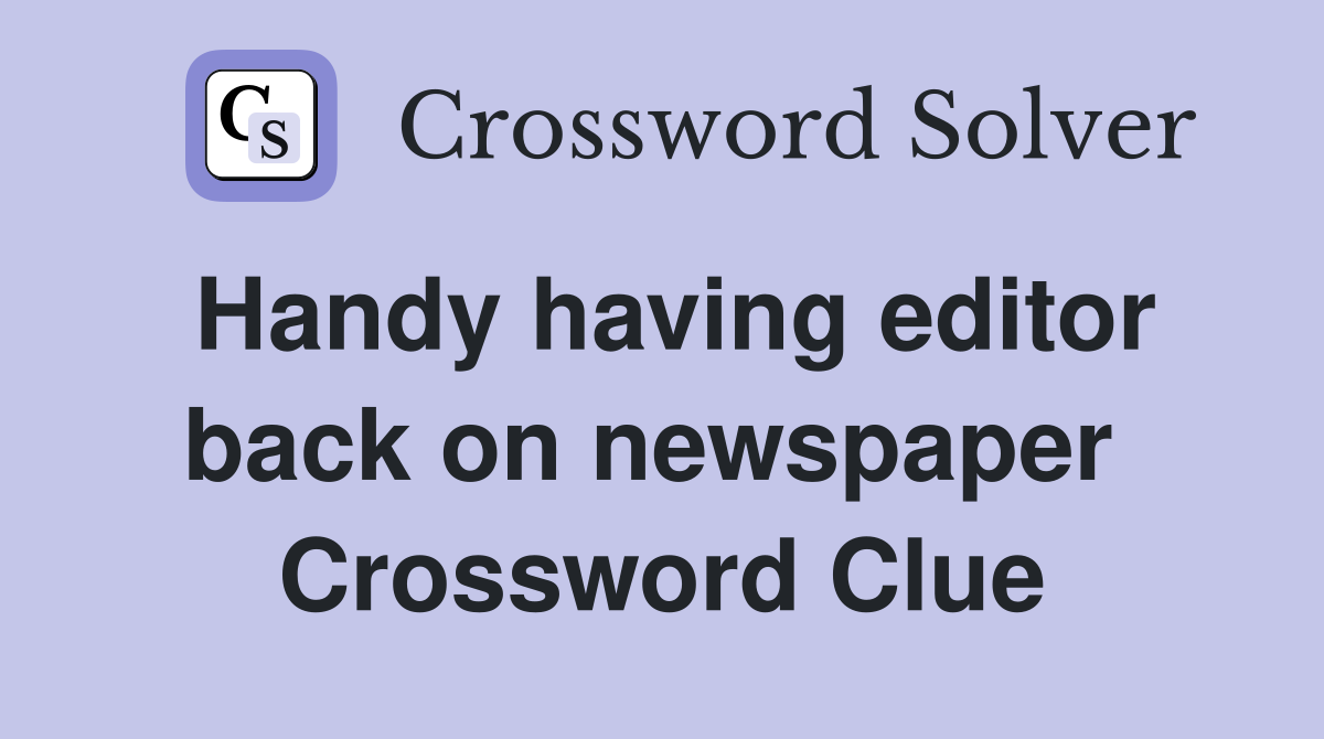Handy having editor back on newspaper  Crossword Clue