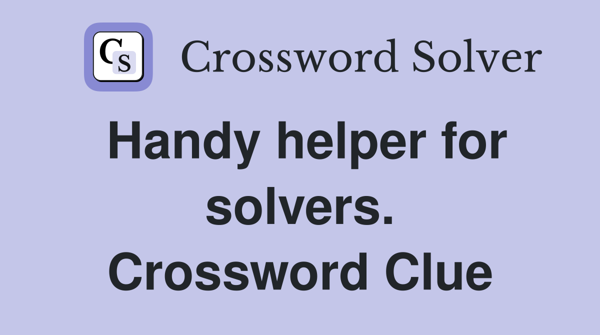 Handy helper for solvers. Crossword Clue