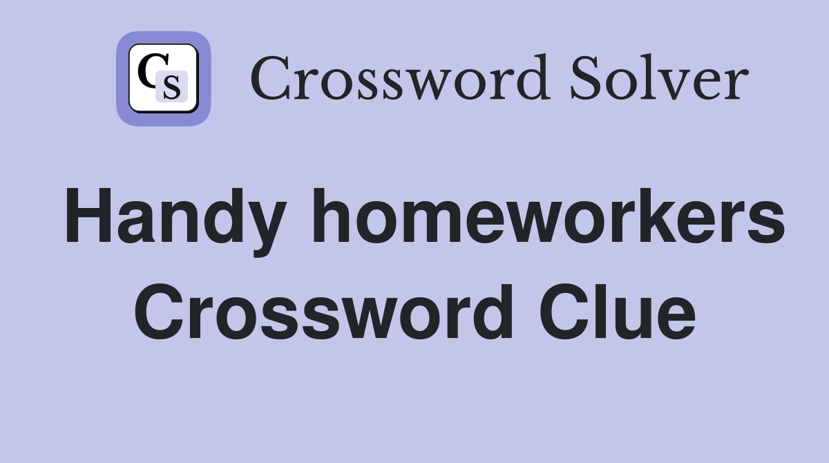 Handy homeworkers Crossword Clue