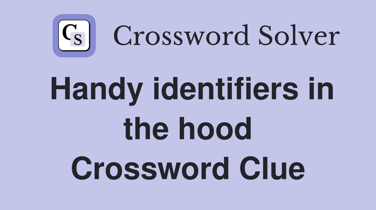 Handy identifiers in the hood Crossword Clue