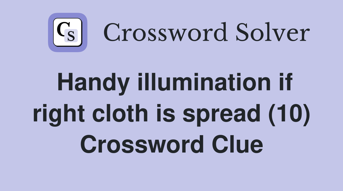 Handy illumination if right cloth is spread (10) Crossword Clue