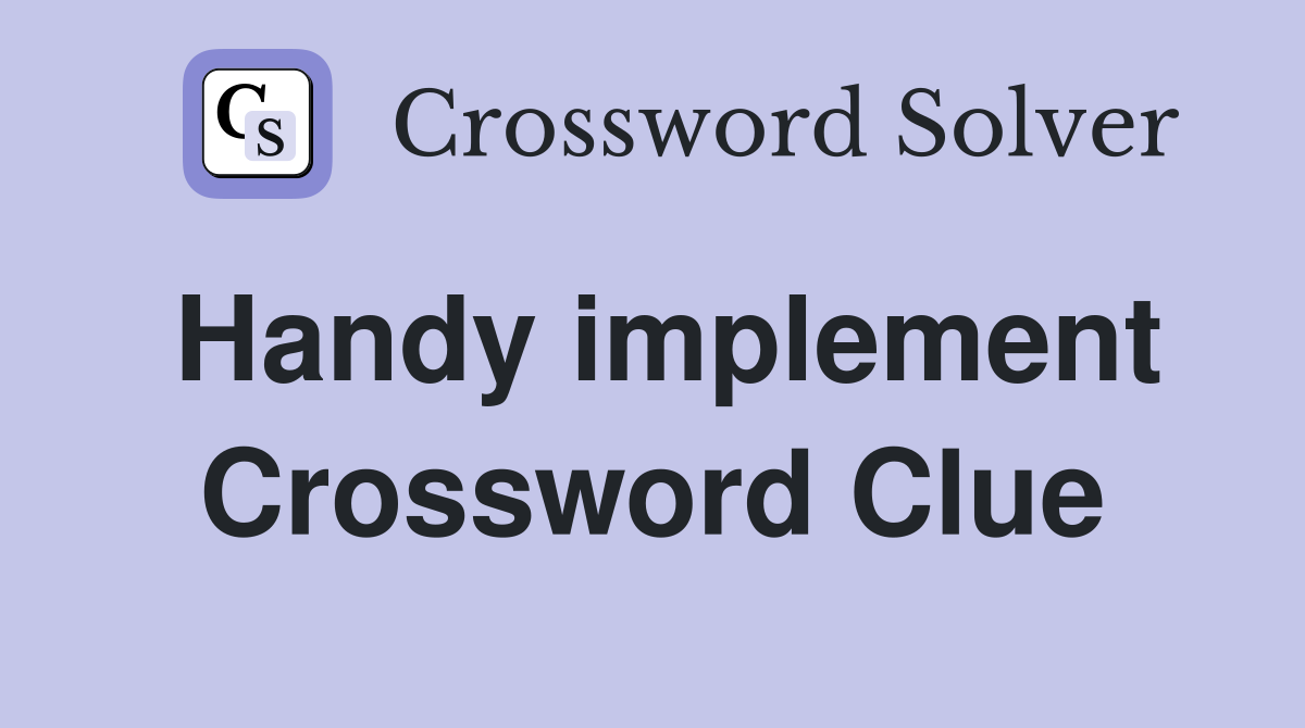 Handy implement Crossword Clue