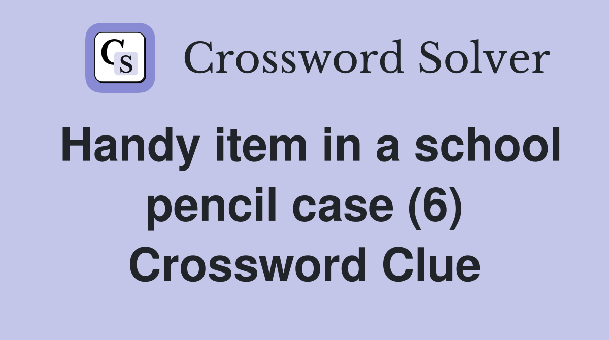 Handy item in a school pencil case (6) Crossword Clue