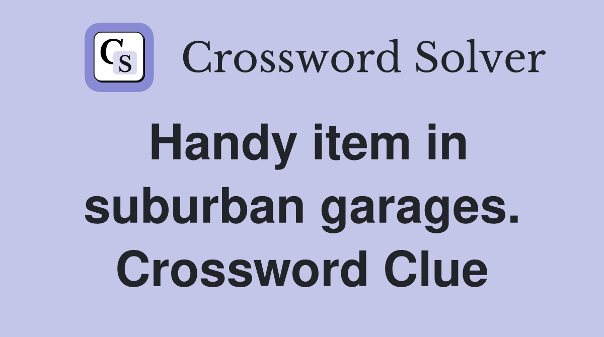Handy item in suburban garages. Crossword Clue