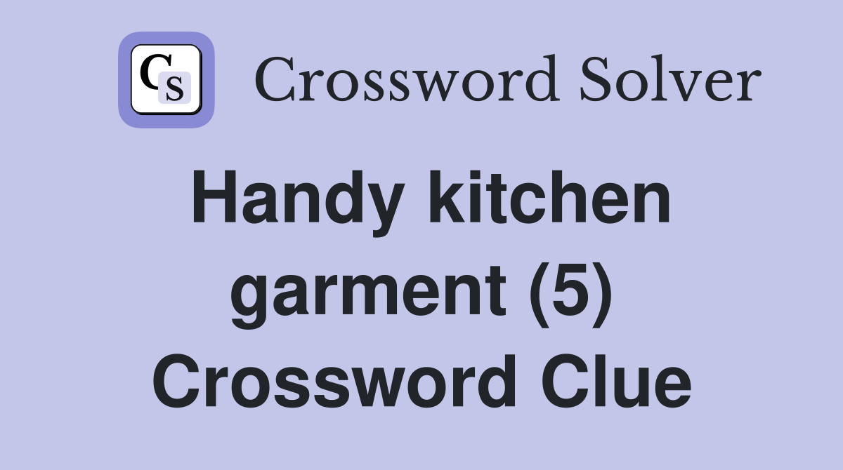 Handy kitchen garment (5) Crossword Clue