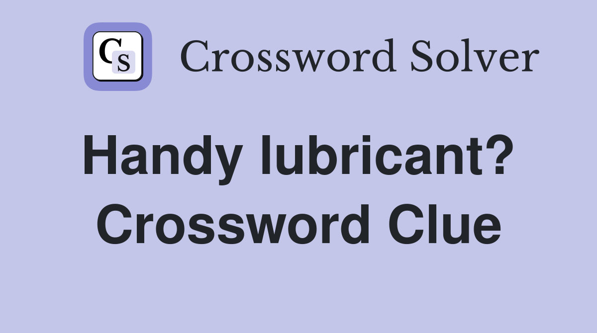 Handy lubricant?  Crossword Clue