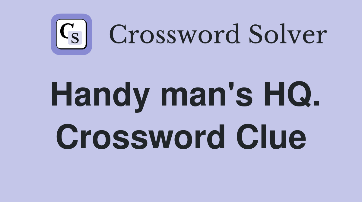 Handy man's HQ. Crossword Clue