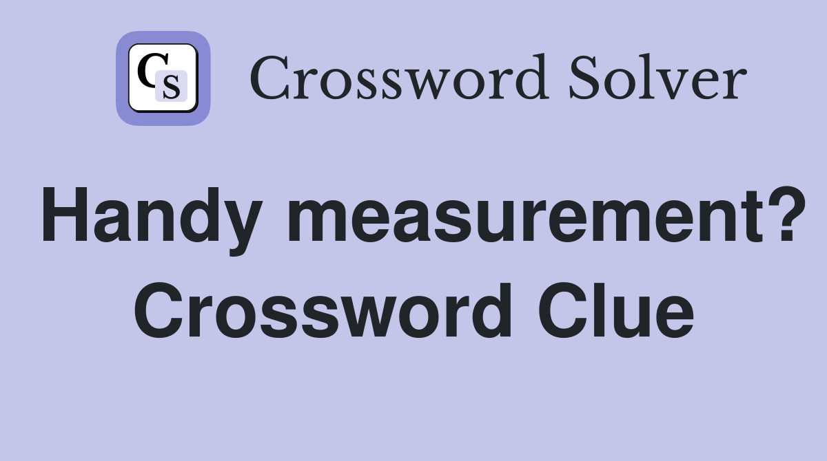 Handy measurement? Crossword Clue