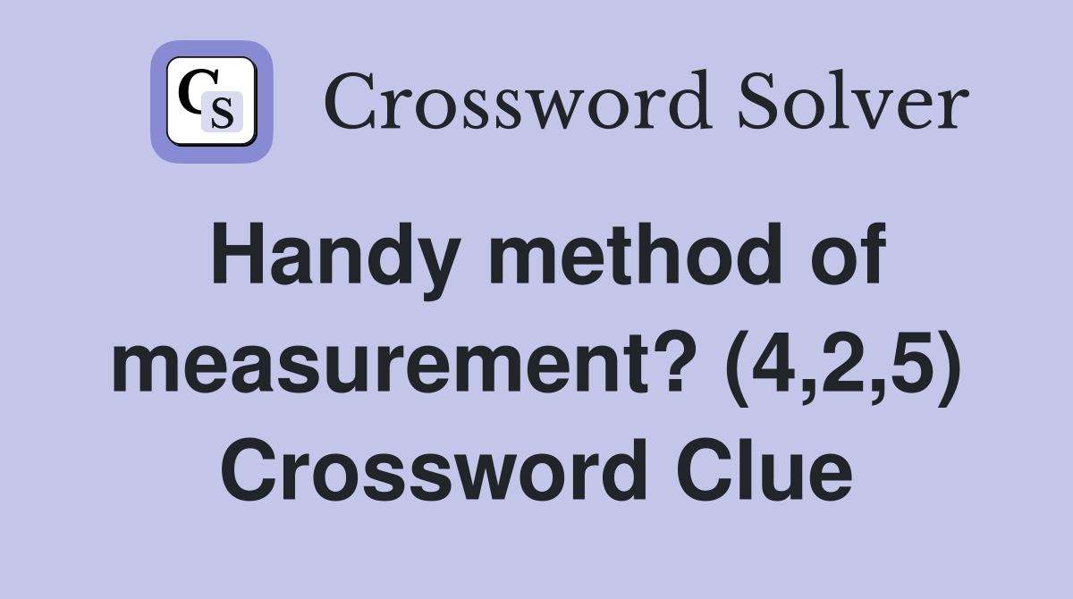 Handy method of measurement? (4,2,5) Crossword Clue