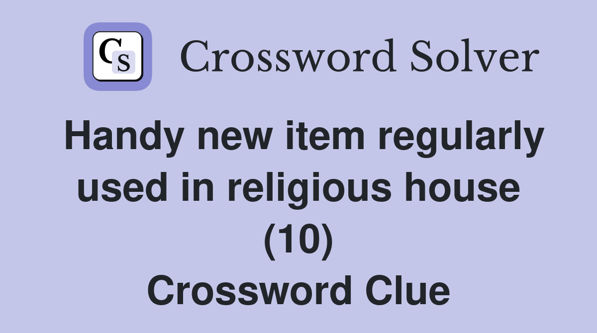 Handy new item regularly used in religious house (10) Crossword Clue