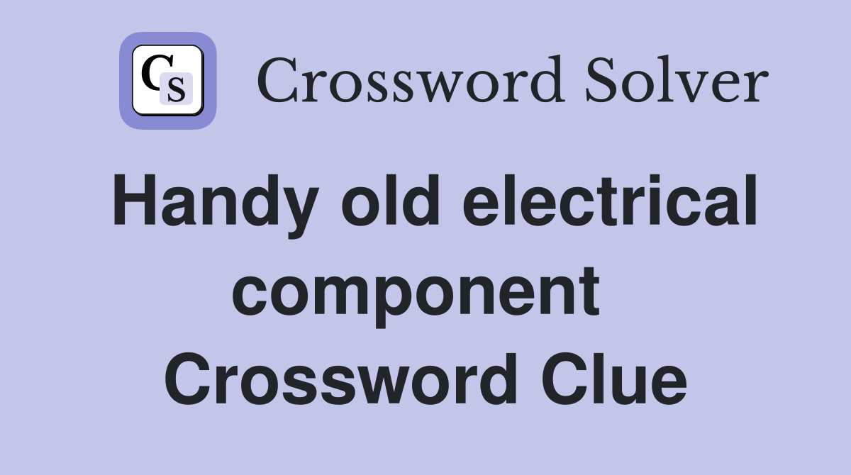 Handy old electrical component  Crossword Clue