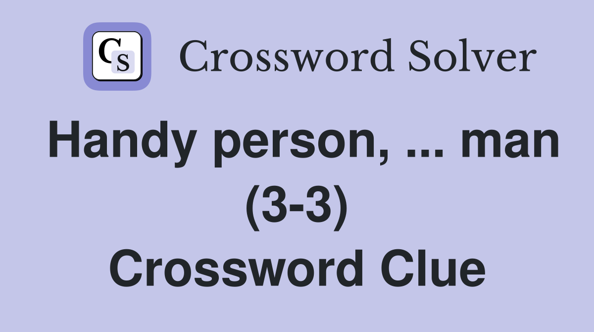 Handy person, ... man (3-3) Crossword Clue