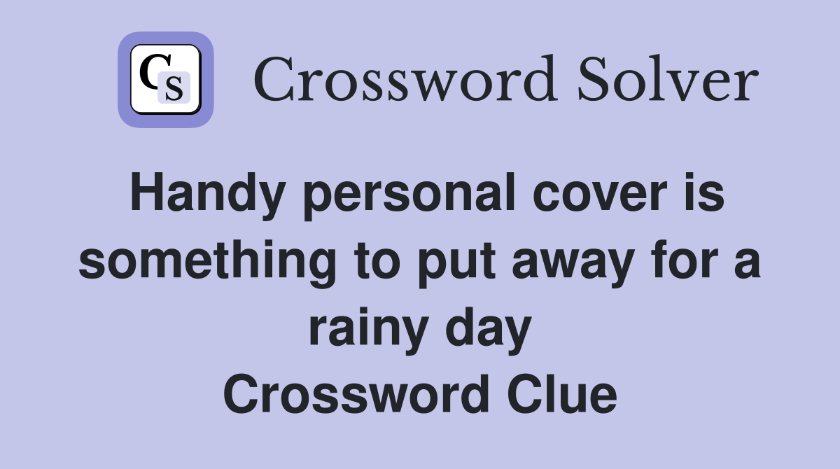 Handy personal cover is something to put away for a rainy day Crossword Clue