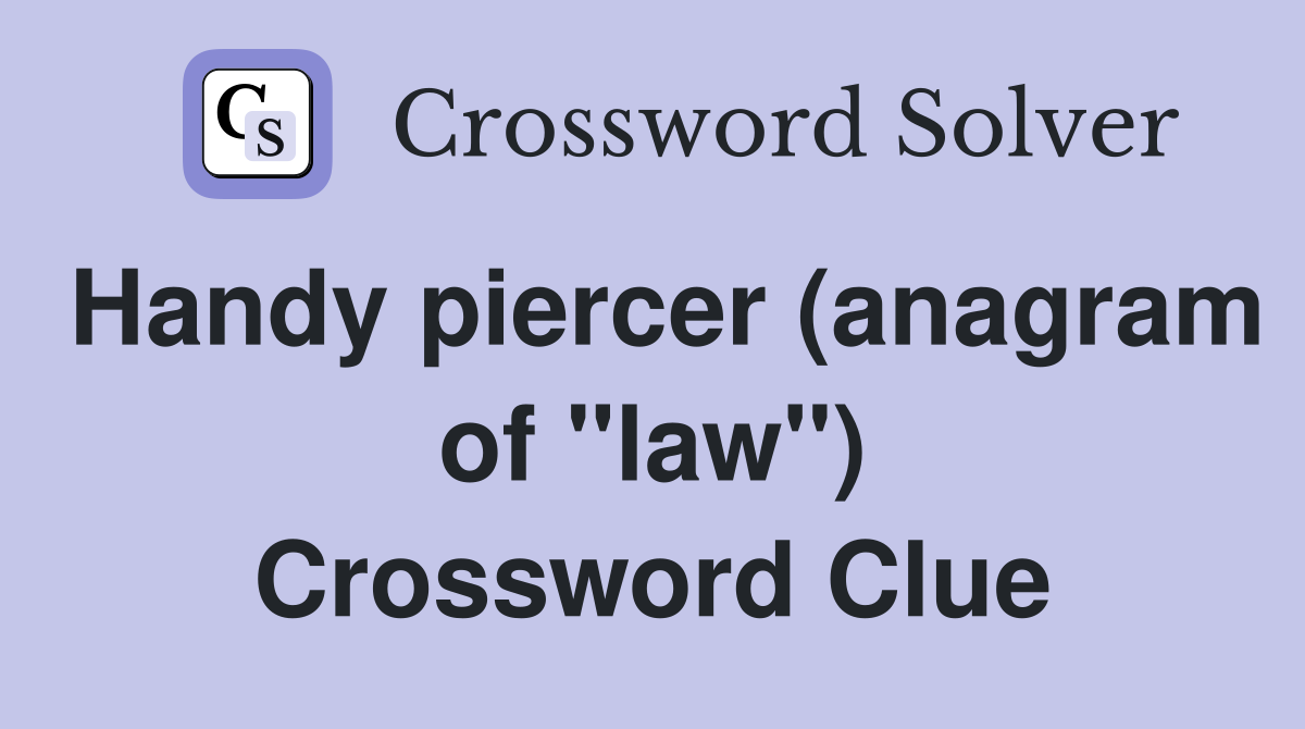 Handy piercer (anagram of "law") Crossword Clue