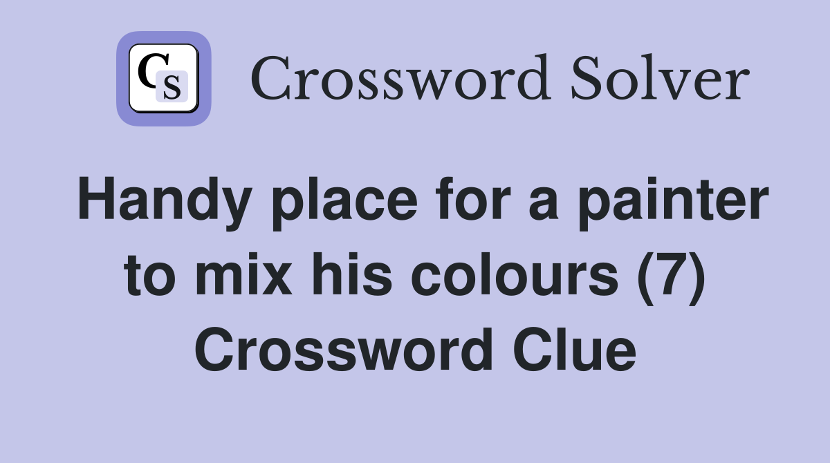 Handy place for a painter to mix his colours (7) Crossword Clue