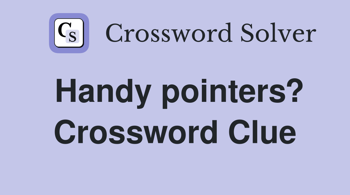Handy pointers? Crossword Clue