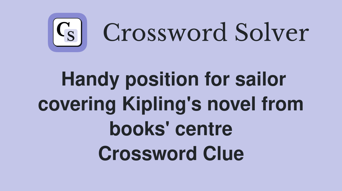 Handy position for sailor covering Kipling's novel from books' centre Crossword Clue