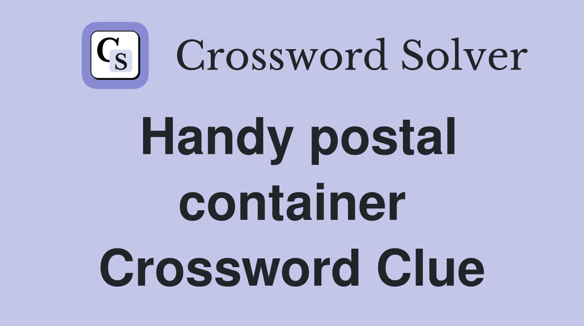 Handy postal container Crossword Clue