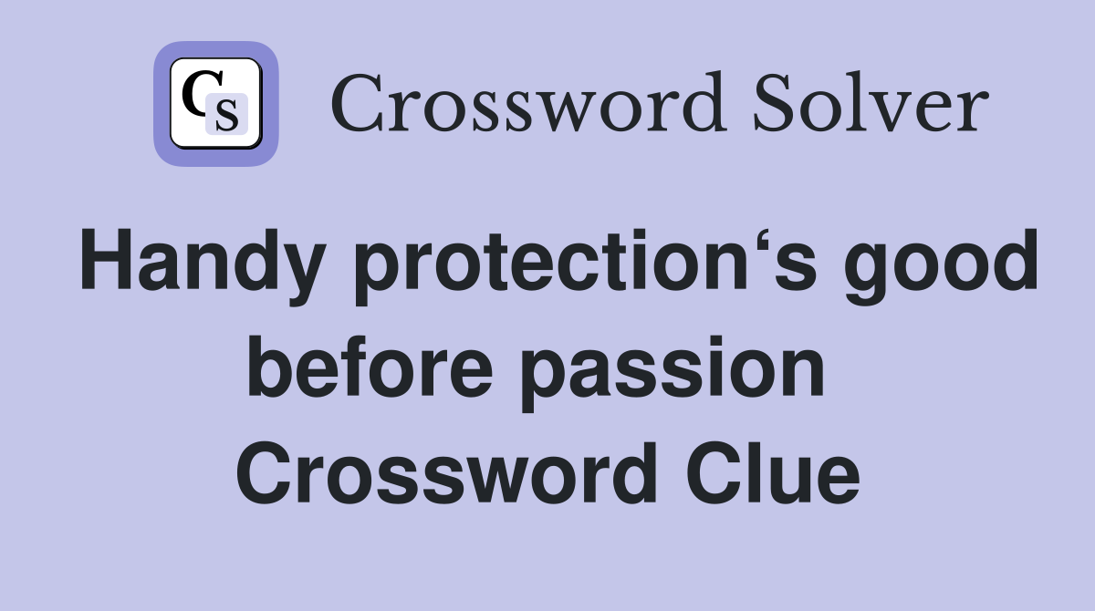 Handy protection‘s good before passion  Crossword Clue