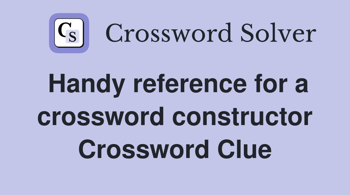 Handy reference for a crossword constructor Crossword Clue