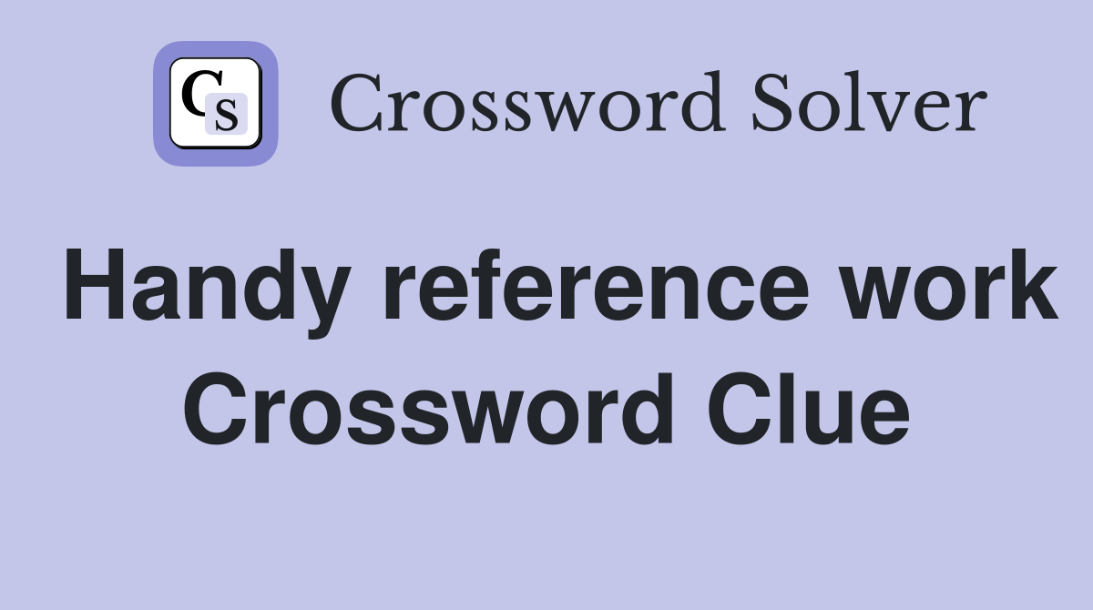 Handy reference work Crossword Clue