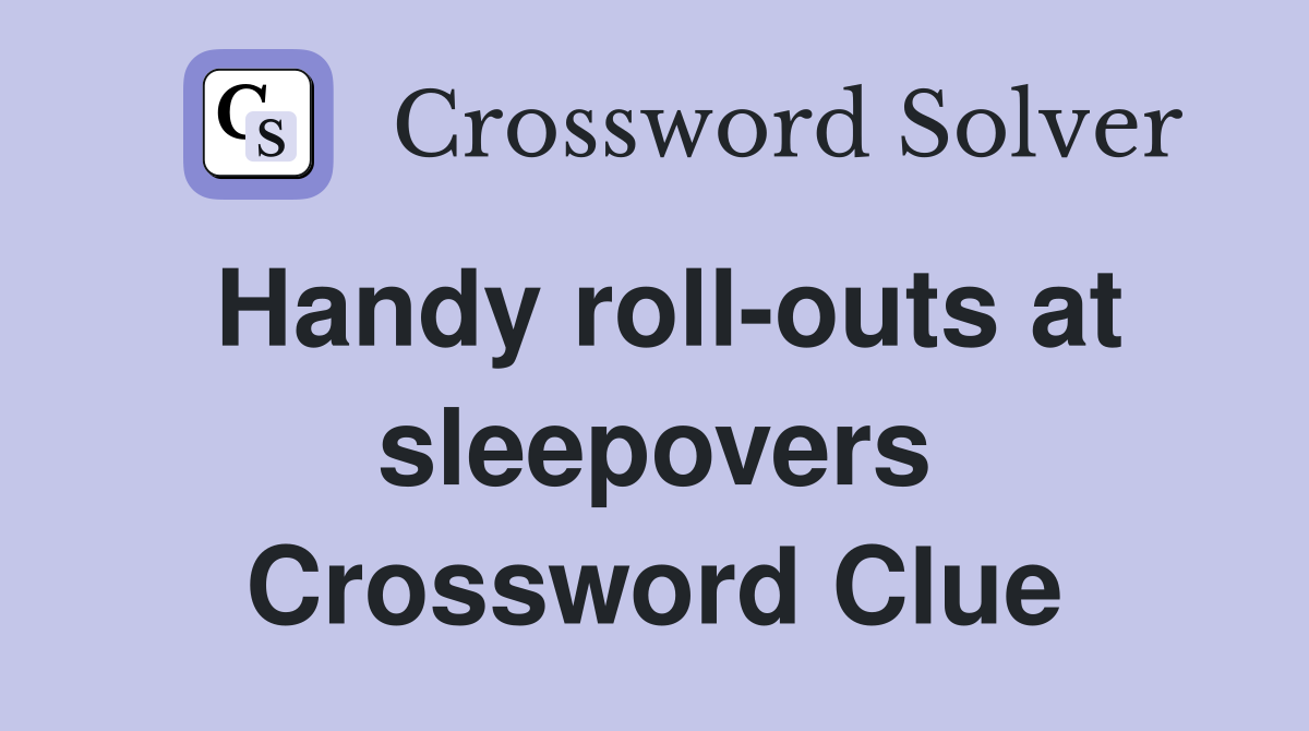Handy roll-outs at sleepovers Crossword Clue