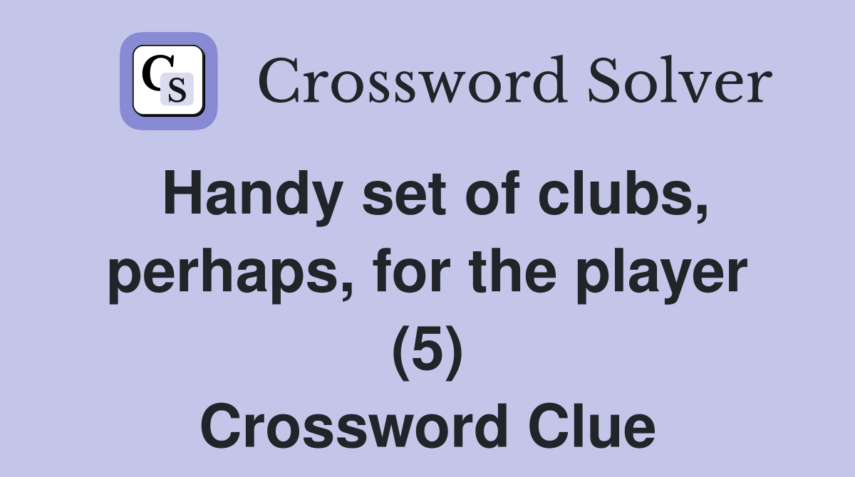 Handy set of clubs, perhaps, for the player (5) Crossword Clue