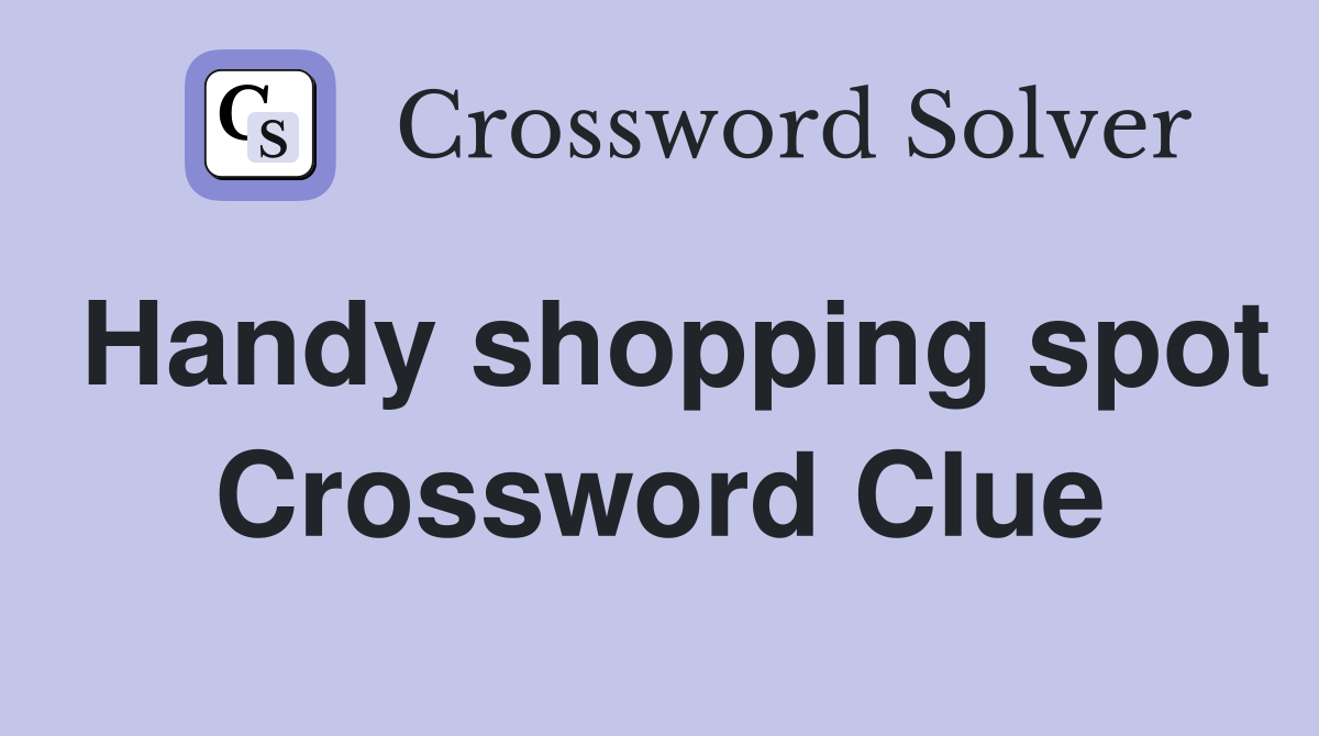 Handy shopping spot Crossword Clue