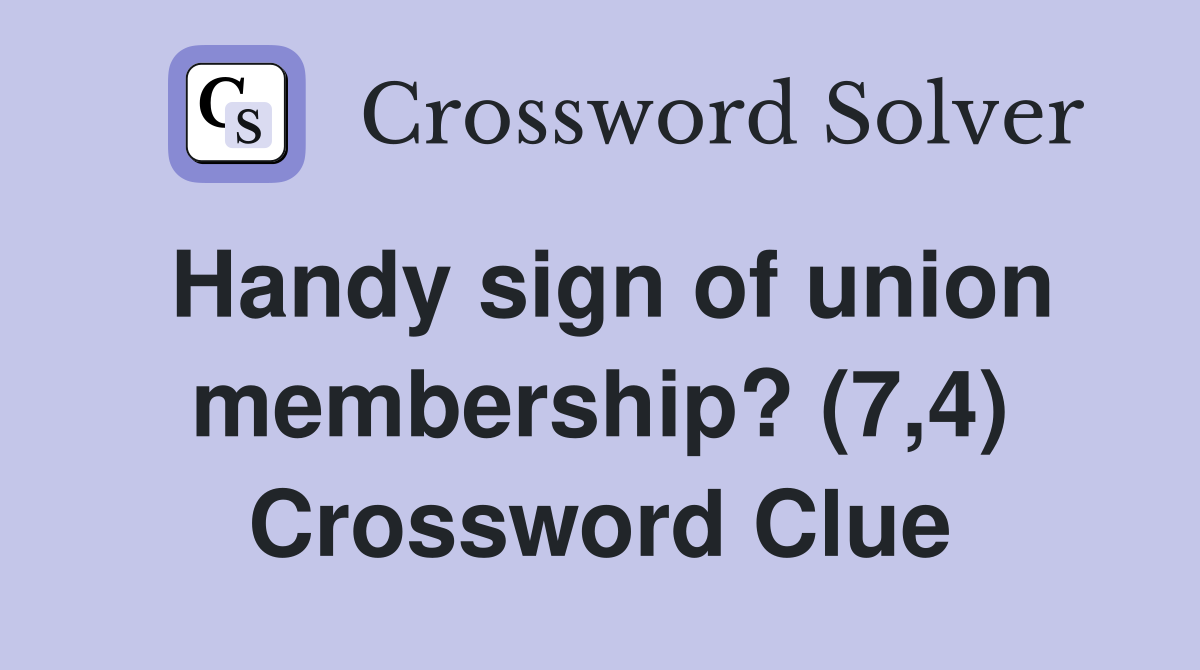 Handy sign of union membership? (7,4) Crossword Clue