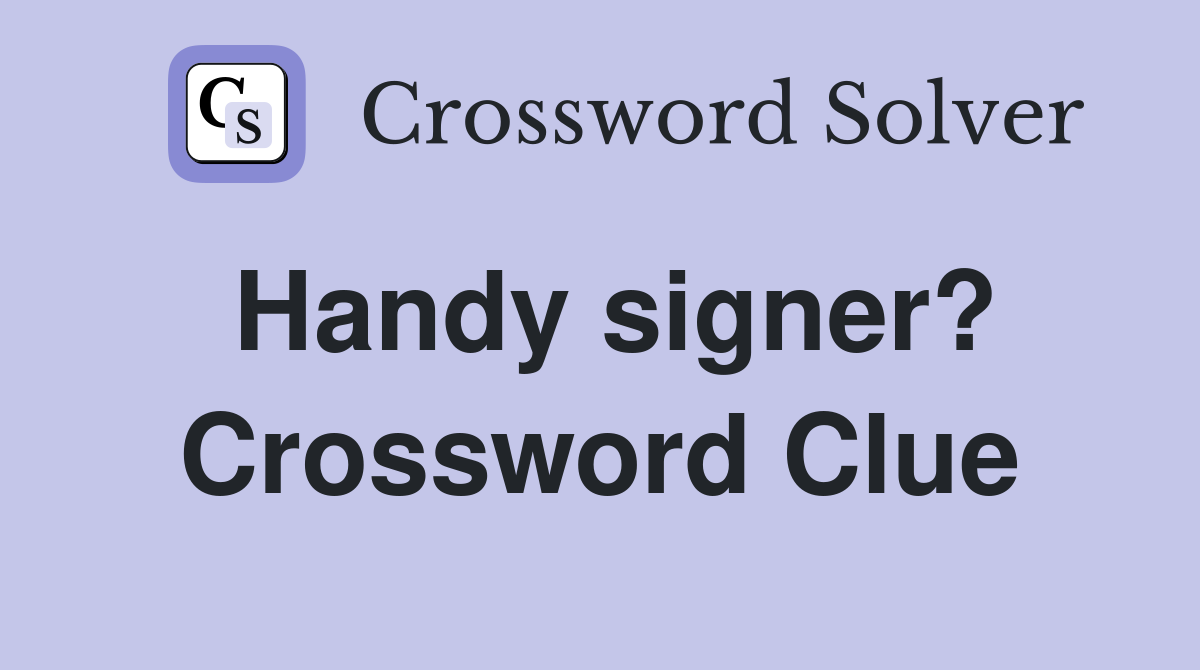 Handy signer? Crossword Clue