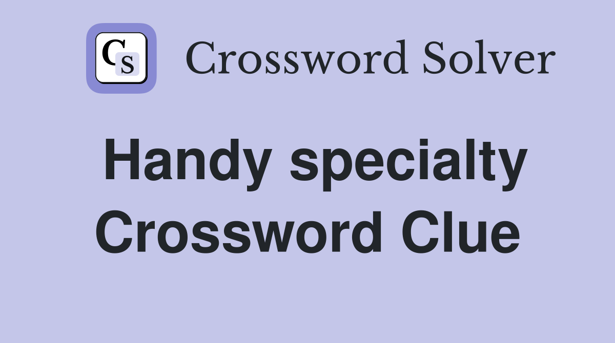 Handy specialty Crossword Clue