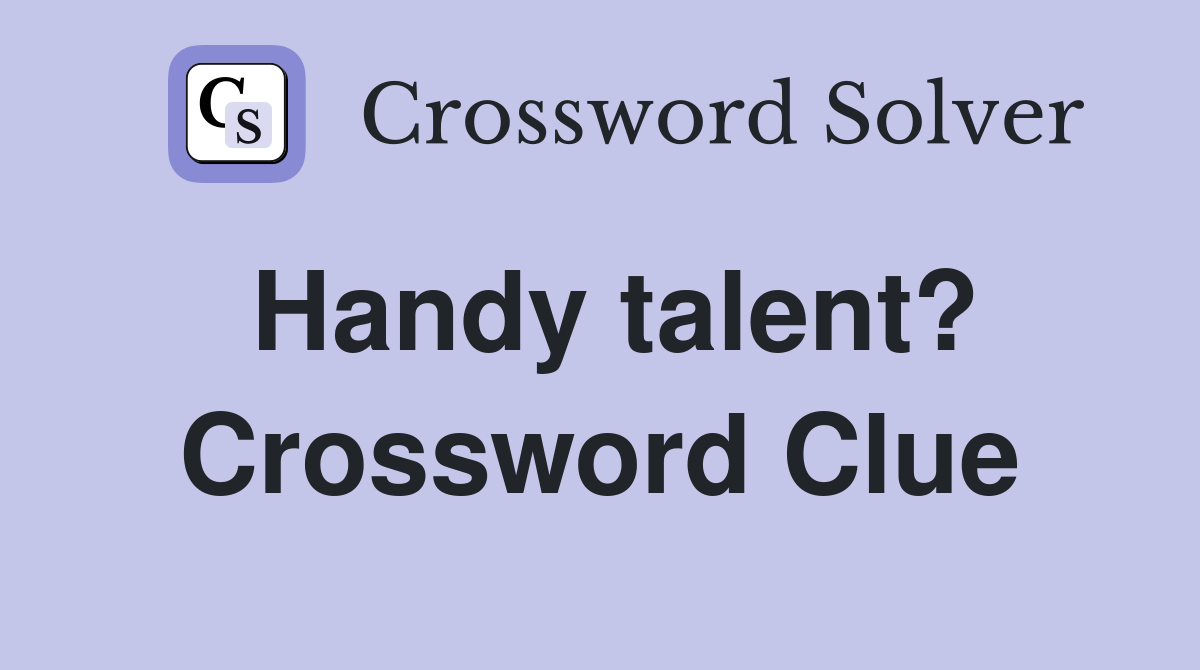 Handy talent? Crossword Clue