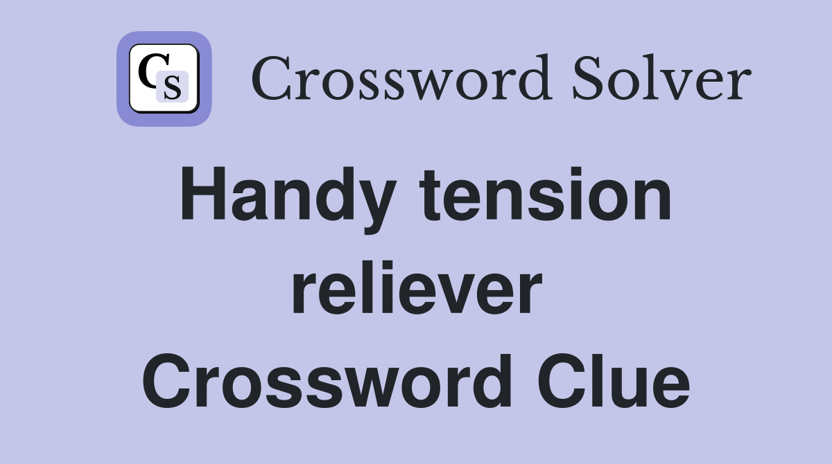 Handy tension reliever Crossword Clue