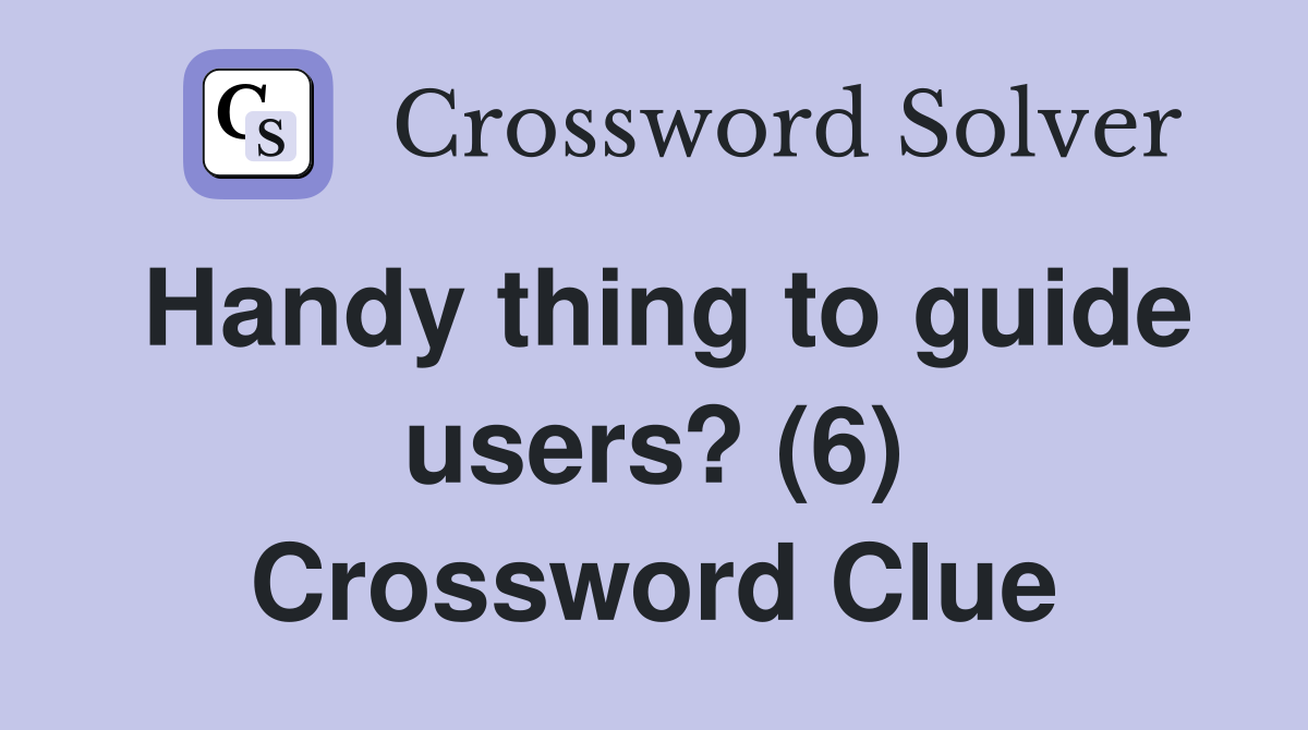Handy thing to guide users? (6) Crossword Clue