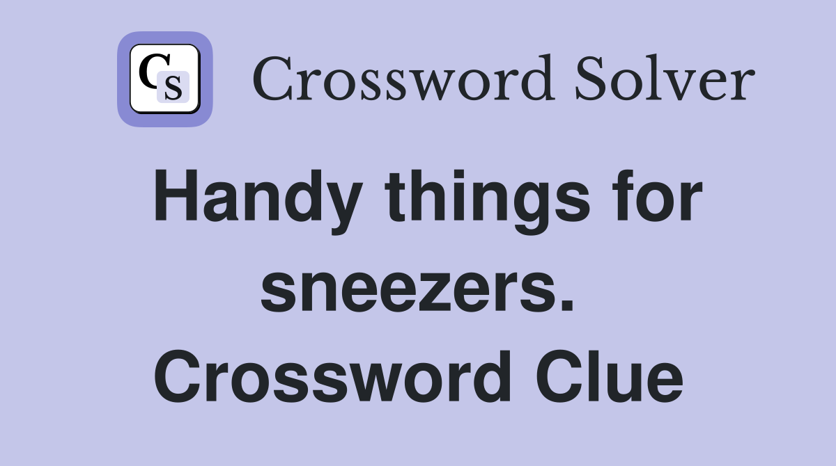 Handy things for sneezers. Crossword Clue