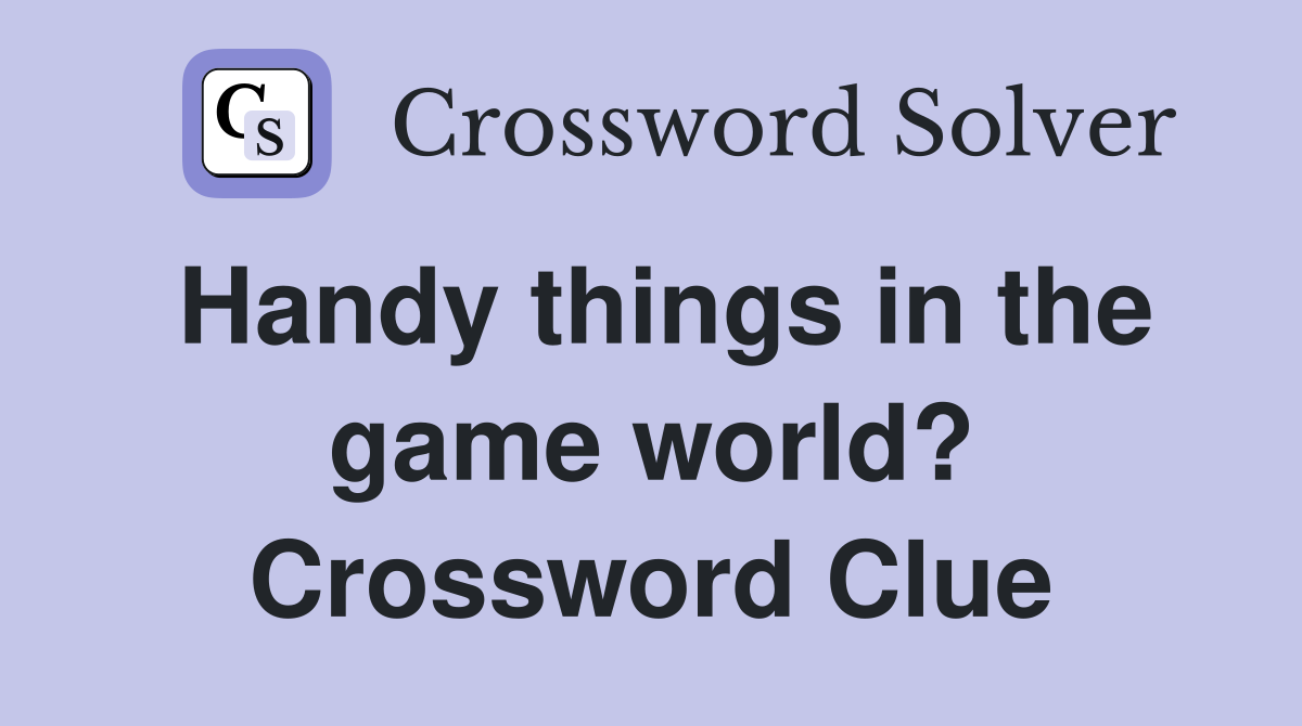 Handy things in the game world? Crossword Clue