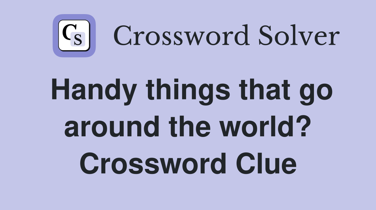 Handy things that go around the world? Crossword Clue