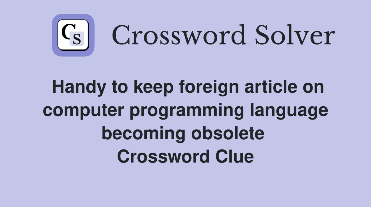 Handy to keep foreign article on computer programming language becoming obsolete  Crossword Clue