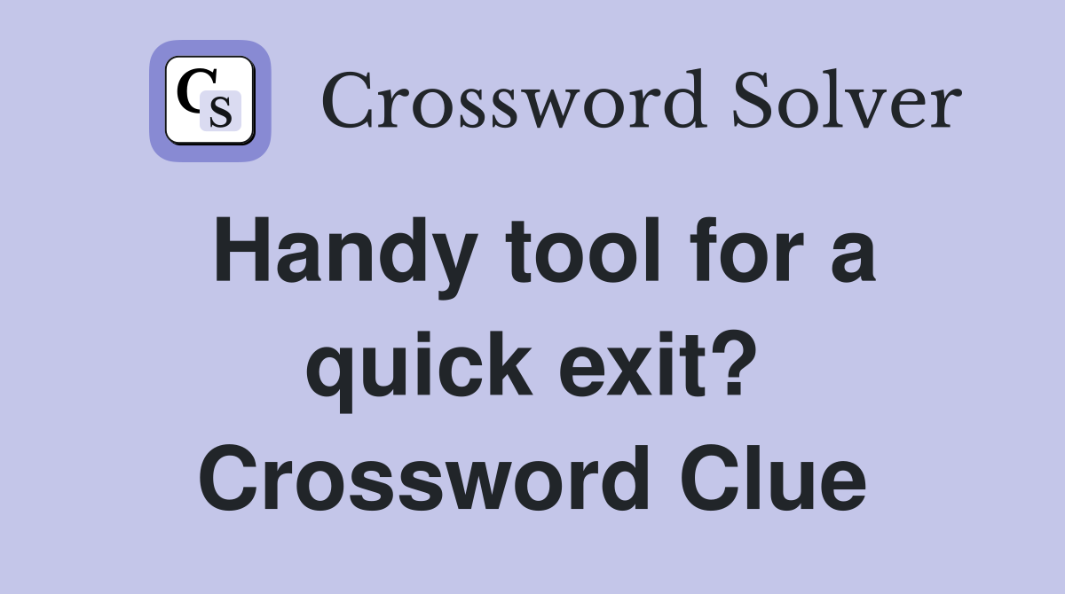 Handy tool for a quick exit? Crossword Clue