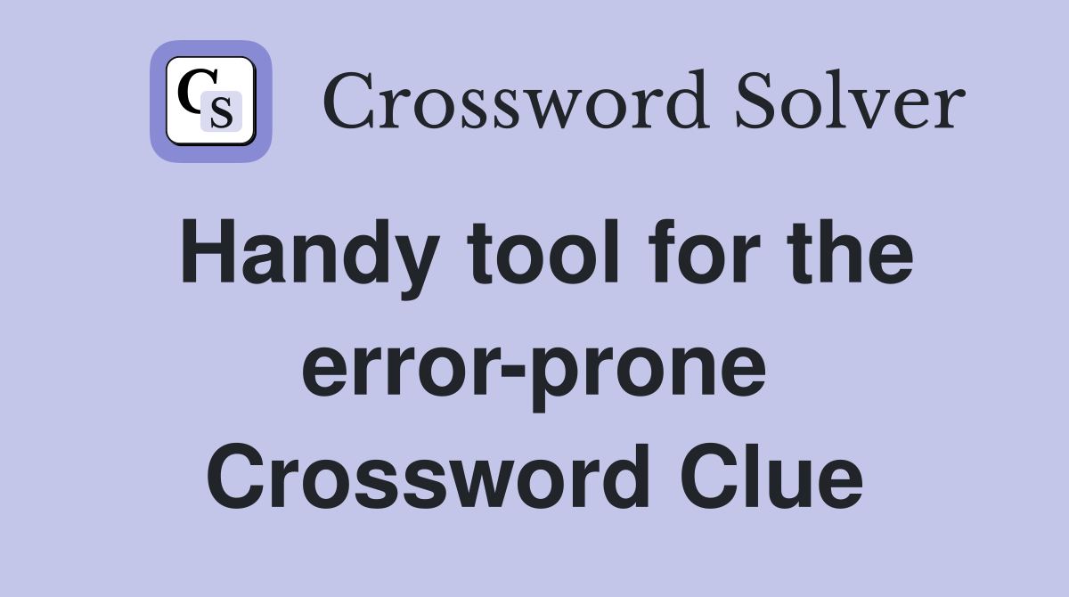 Handy tool for the error-prone Crossword Clue